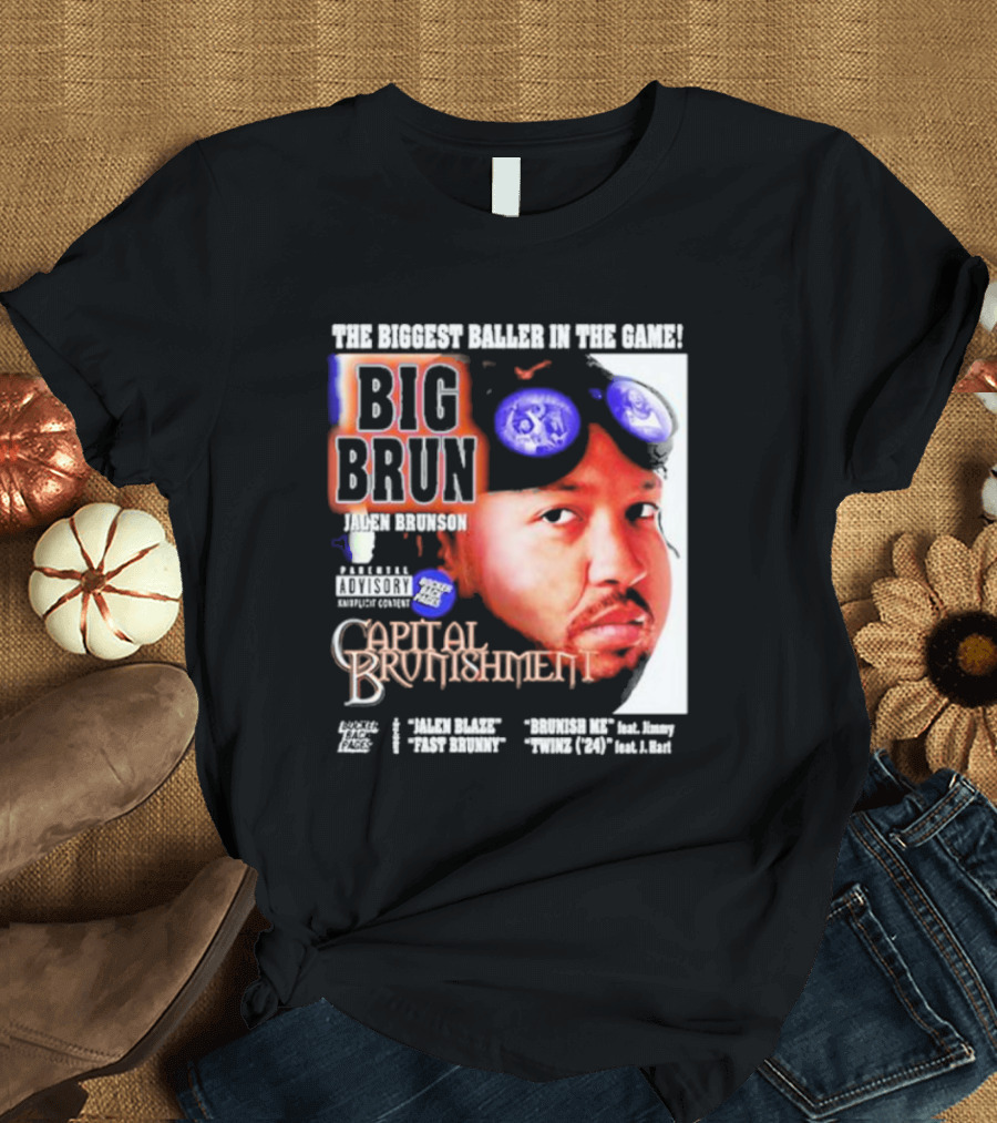 THE BIGGEST BALLER IN THE GAME BIG BRUN JALEN BRUNSON CAPITAL BRUNISHMENT T-Shirt