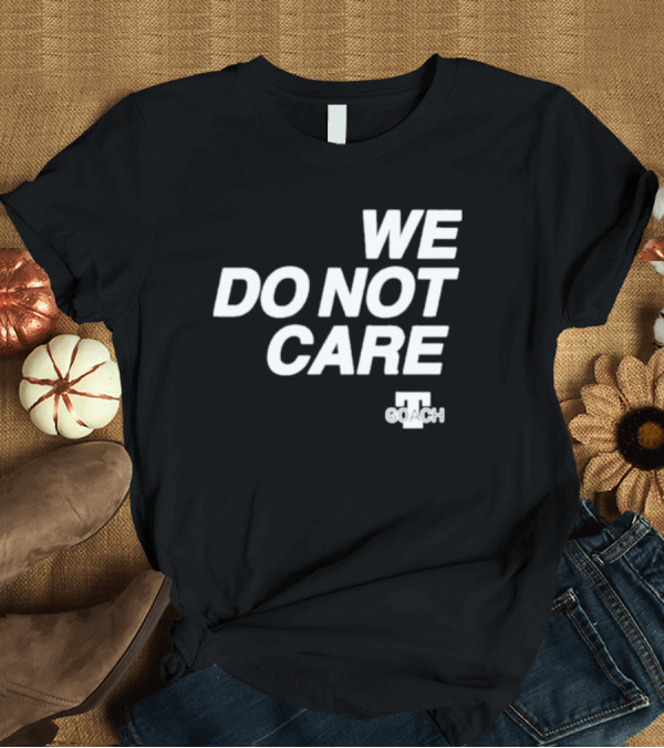 T-Shirt: Cam Heyward We Do Not Care We Coach T-Shirt Cam Heyward We Do Not Care We Coach T-Shirt
