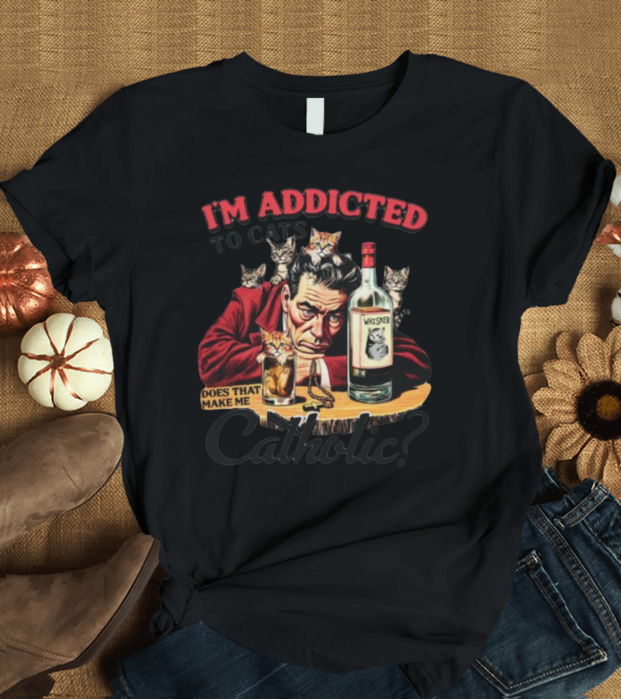 I'm Addicted To Cats Does That Make Me Catholic Whisker Cats Bottle T-Shirt