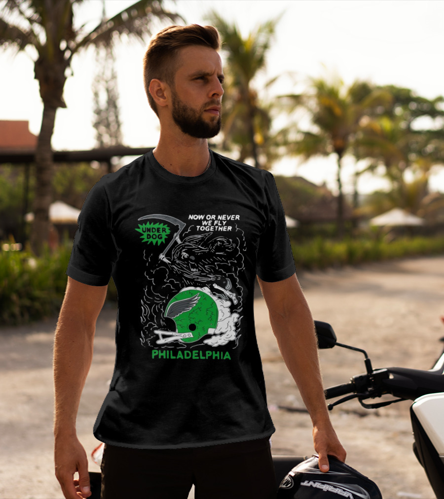 Now Or Never We Fly Together Under Dog Philadelphia T-Shirt