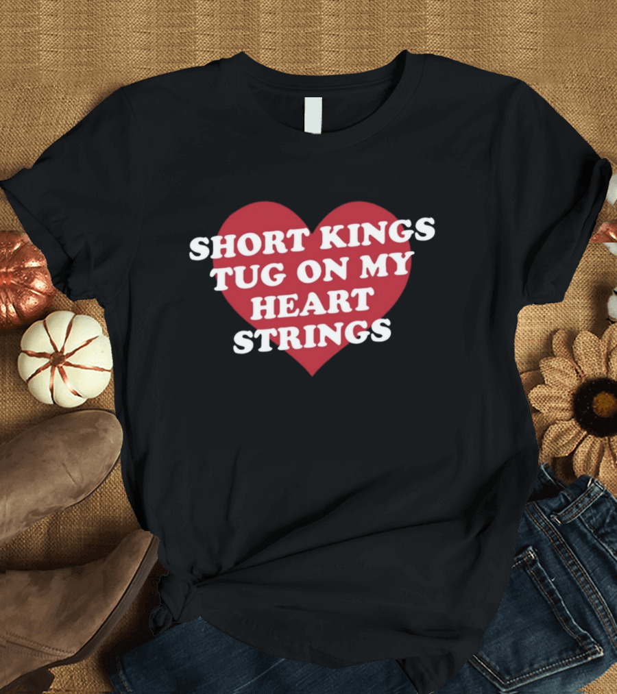 SHORT KINGS TUG ON MY HEART STRINGS HEART T-Shirt