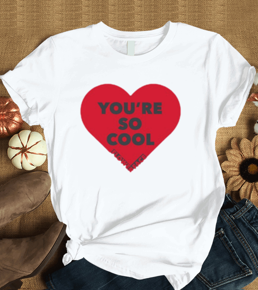 You're So Cool Flower Face Heart Design Flowerfacemusic T-Shirt