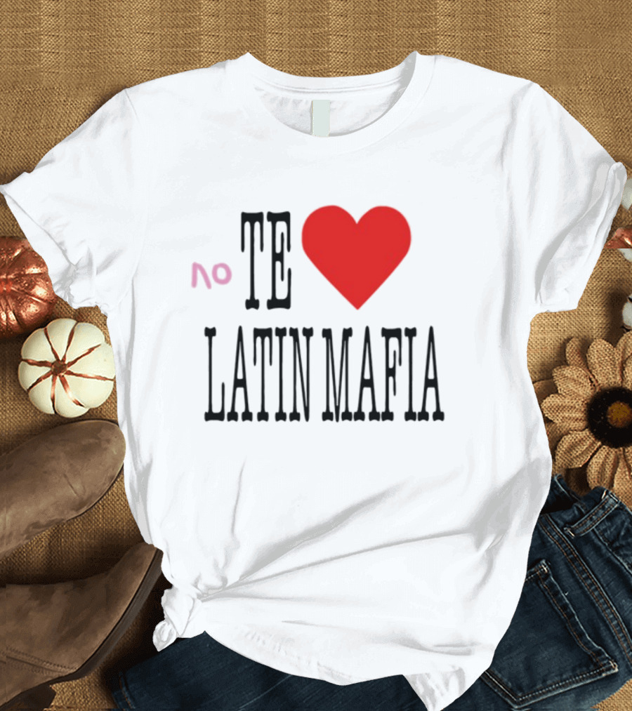 No Te Heart Latin Mafia T-Shirt
