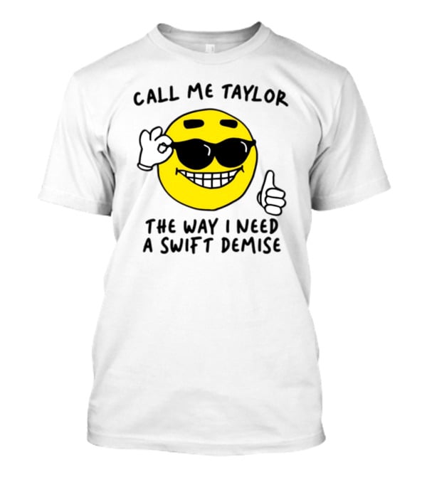 Call Me Taylor The Way I Need A Swift Demise Emoji T-Shirt