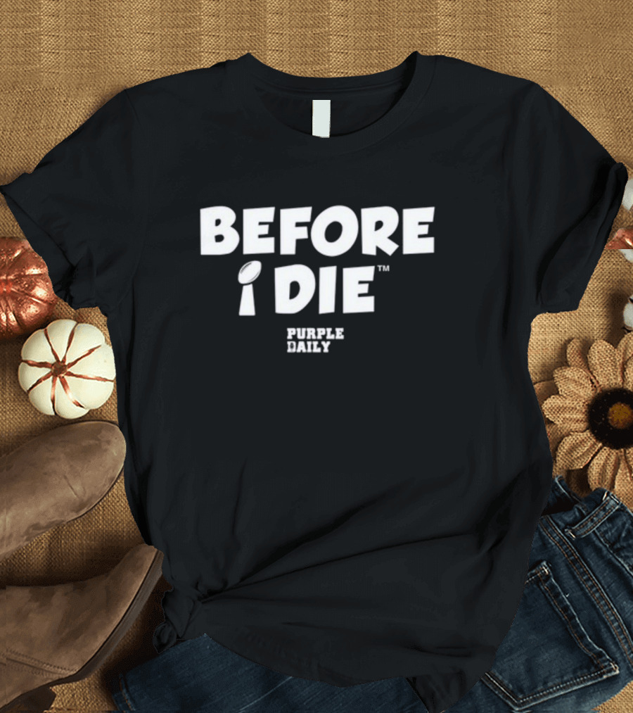 BEFORE I DIE PURPLE DAILY Football Trophy T-Shirt