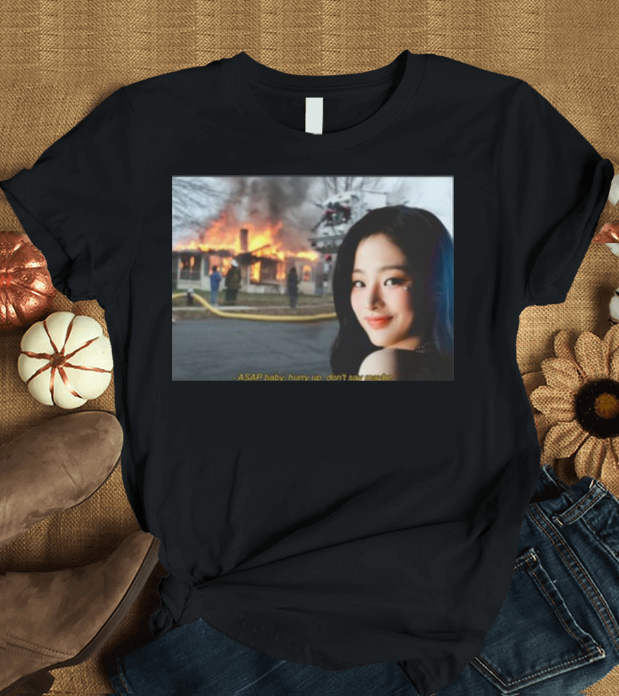 ASAP Baby Hurry Up Don't Say Maybe House Fire Smiling Woman T-Shirt