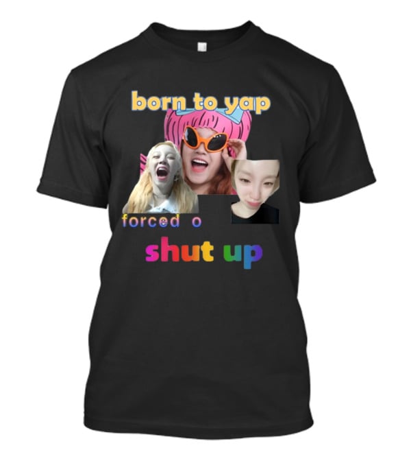 Born To Yap Forced To Shut Up Yuqi's Playful Expressions T-Shirt