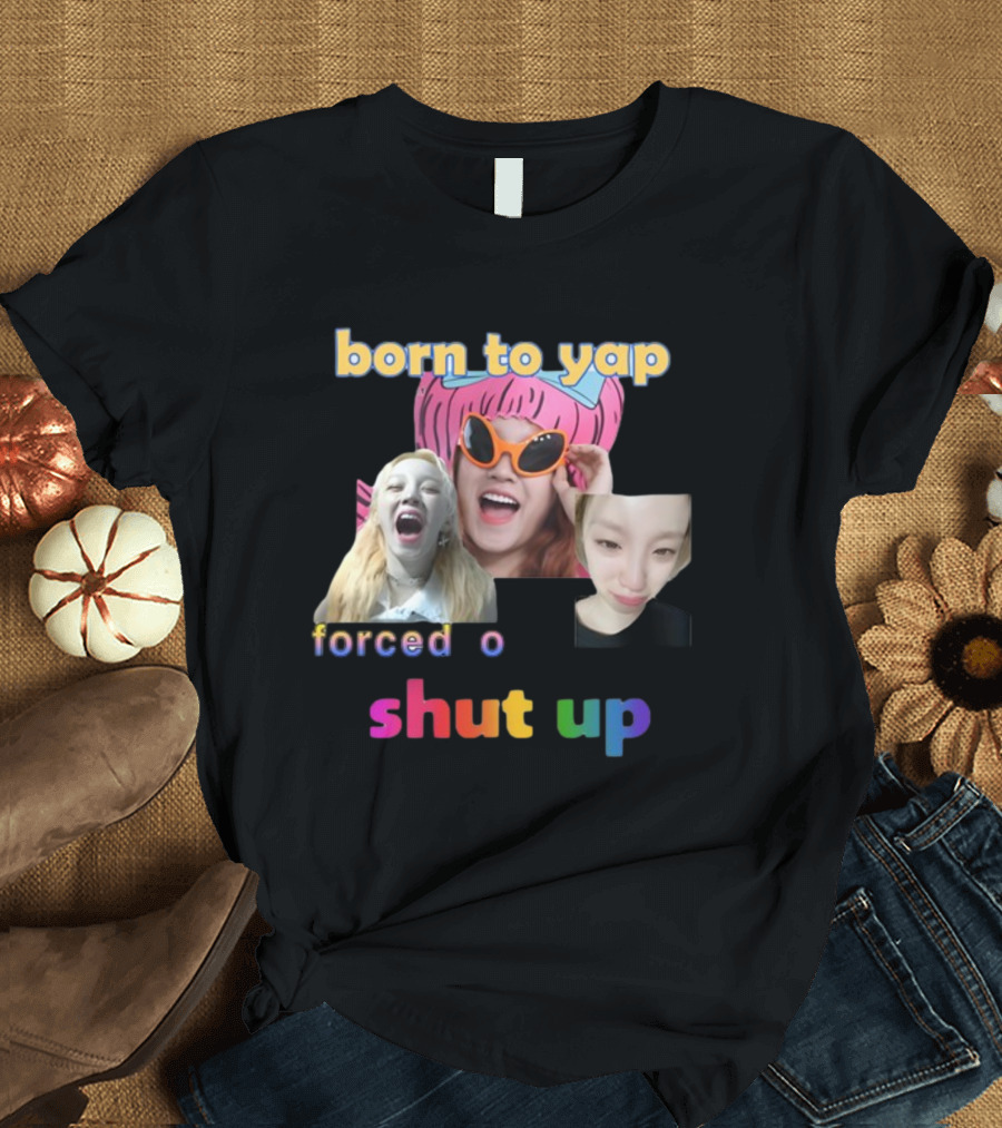 Born to Yap Forced to Shut Up Yuqi's Playful Expressions T-Shirt
