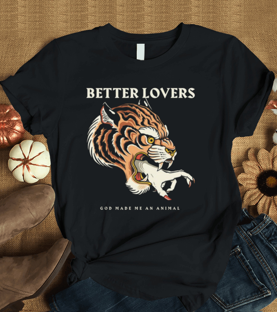 Better Lovers Tiger Hand God Made Me An Animal T-Shirt