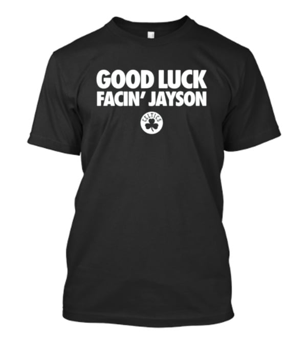 Good Luck Facin' Jayson Celtics Basketball Clover T-Shirt