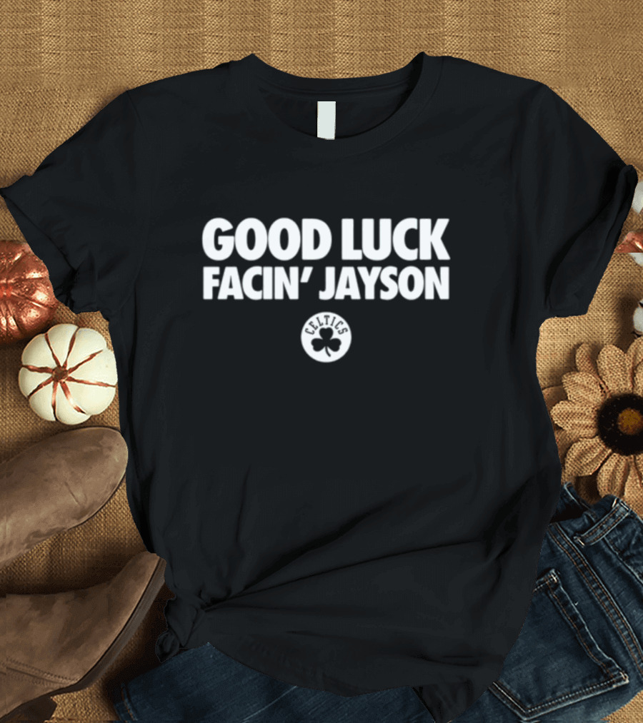 Good Luck Facin' Jayson Celtics Basketball Clover T-Shirt