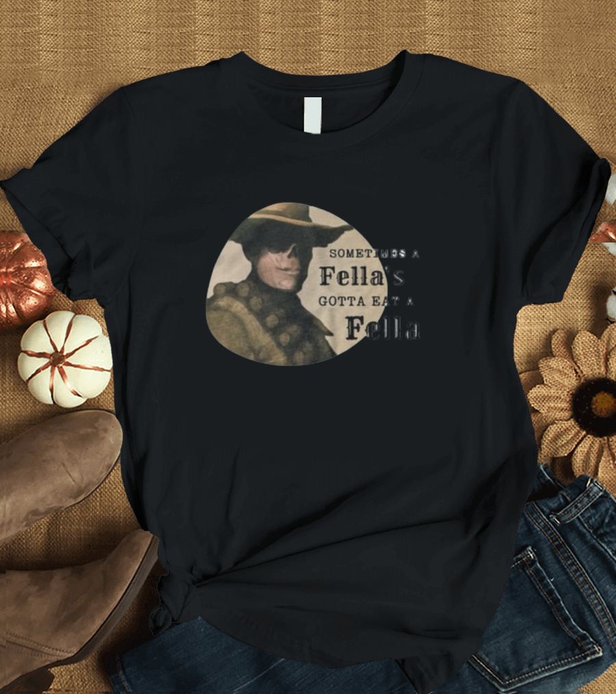 Sometimes A Fella's Gotta Eat A Fella Cowboy Motif T-Shirt