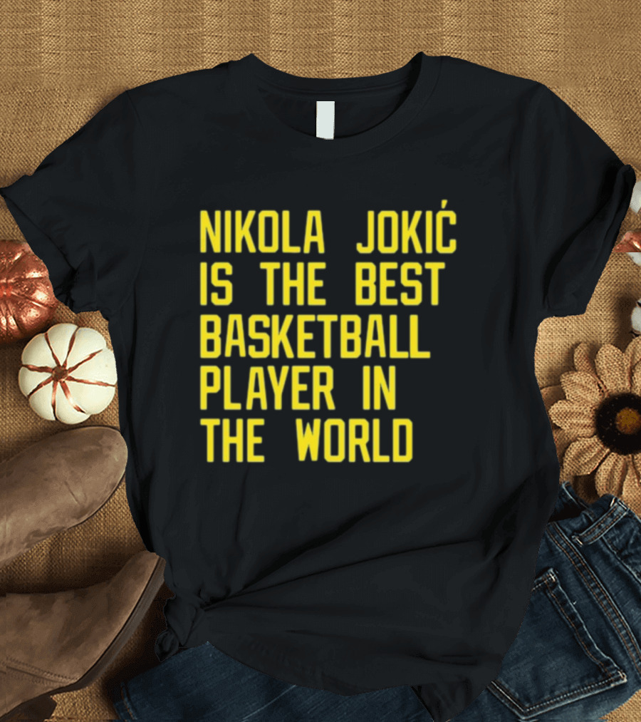 Nikola Jokić Is the Best Basketball Player in the World T-Shirt