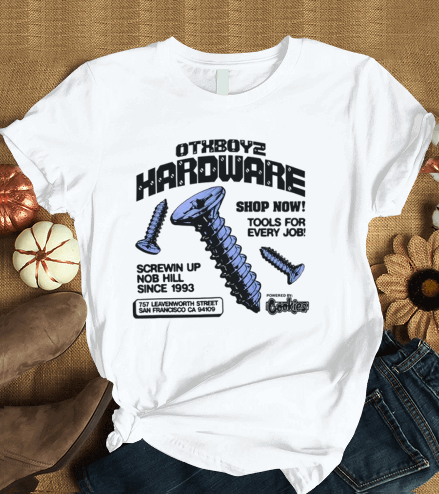 OTXBoyz Hardware Screwin Up Nob Hill Since 1993 Powered by Cookies Tools for Every Job San Francisco CA 94109 T-Shirt