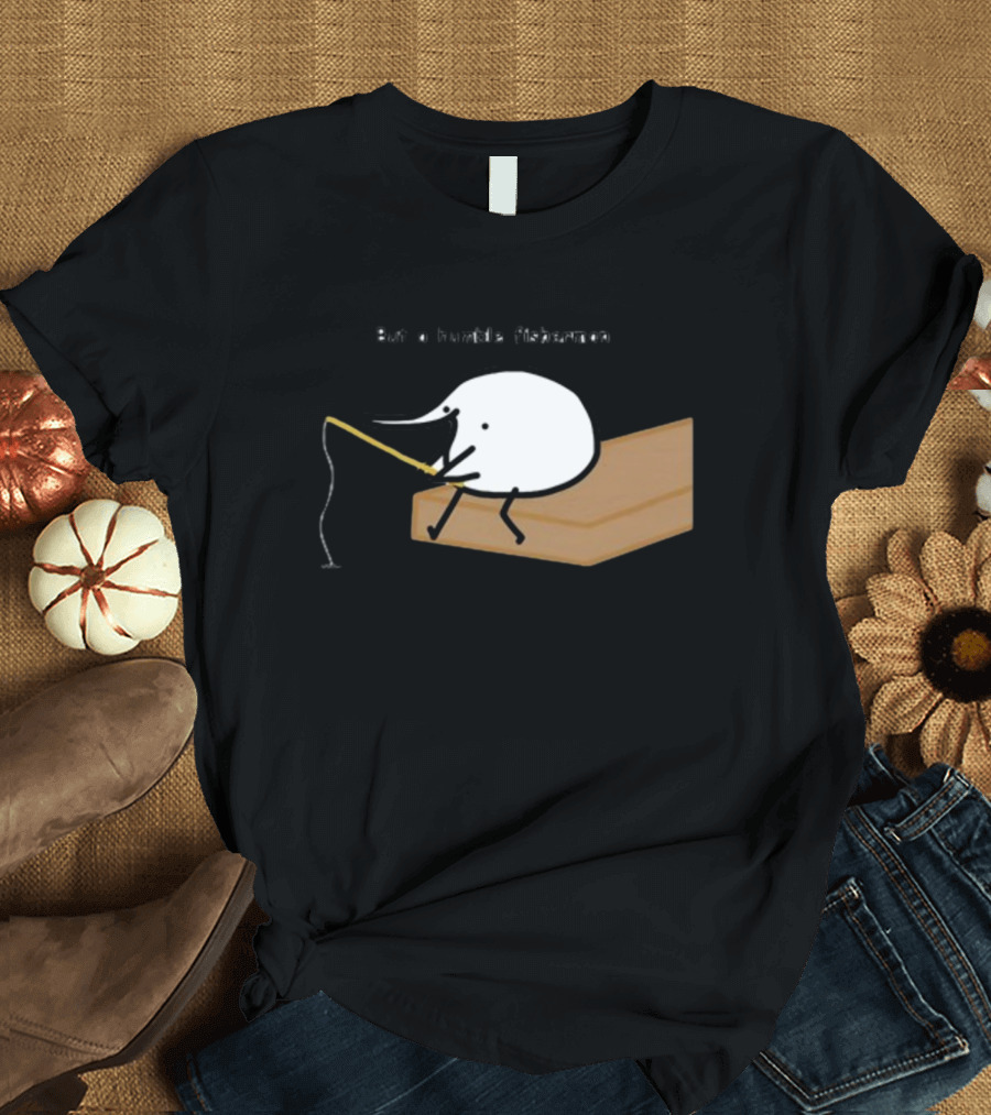 Berdyaboi But a Humble Fisherman Simple Fishing Line Drawing T-Shirt