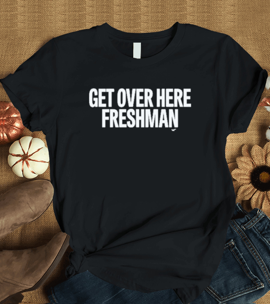 Get Over Here Freshman Classic T-Shirt