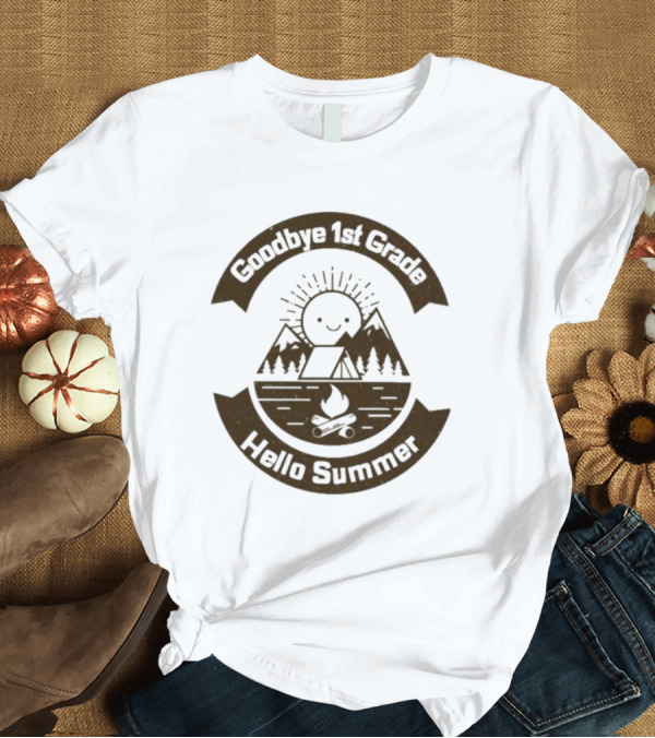 T-Shirt: Goodbye 1st Grade Hello Summer Camping Mountains Campfire Sun T-Shirt Goodbye 1st Grade Hello Summer Camping Mountains Campfire Sun T-Shirt