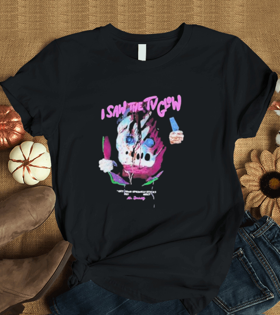 I Saw The TV Glow Get Your Sprinkly Stick Ready Mr Sprinkly T-Shirt