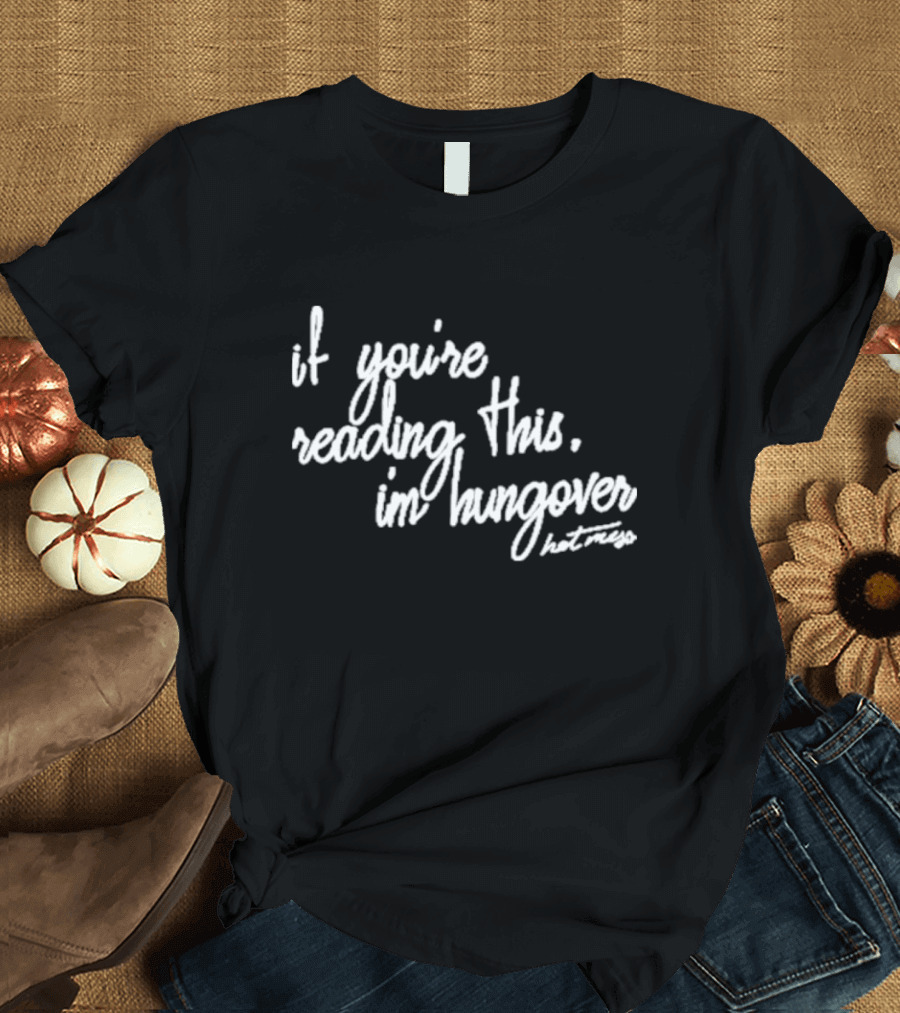 Iamunwell Hot Mess If You’re Reading This I’m Hungover T-Shirt