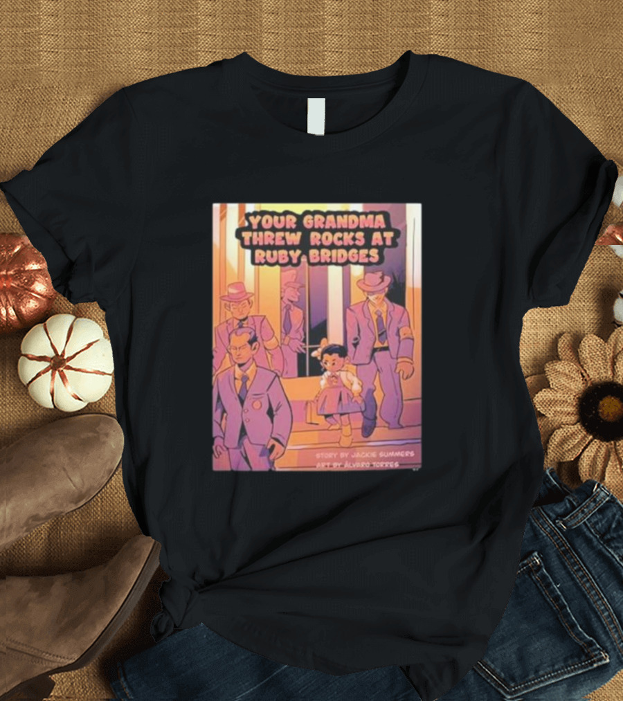 Your Grandma Threw Rocks at Ruby Bridges Story by Jackie Summers Art by Alvaro Torres T-Shirt