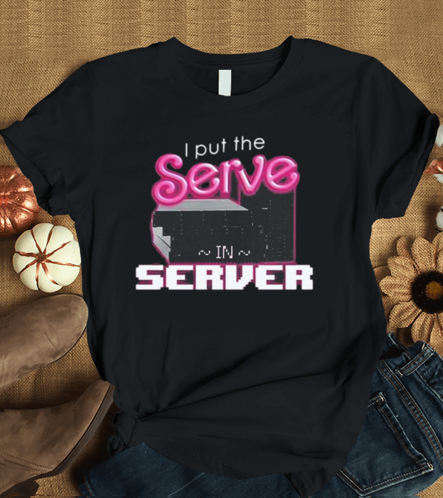 I Put The Serve In Server ~IN~ Computer Science T-Shirt