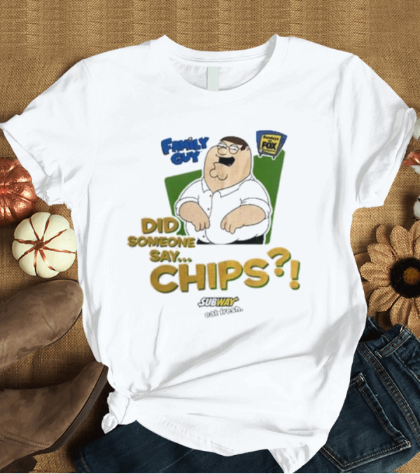 T-Shirt: Family Guy Did Someone Say Chips Subway Animation Fox T-Shirt Family Guy Did Someone Say Chips Subway Animation Fox T-Shirt