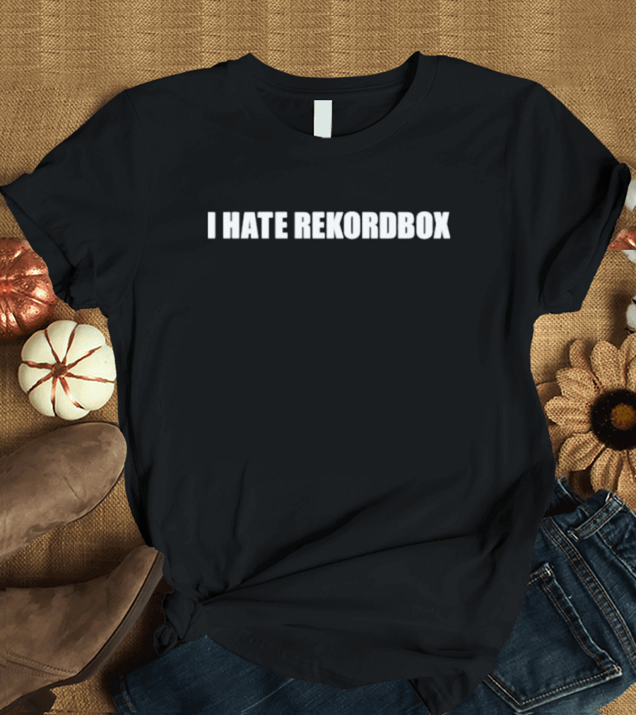 I Hate Rekordbox DJ Software T-Shirt