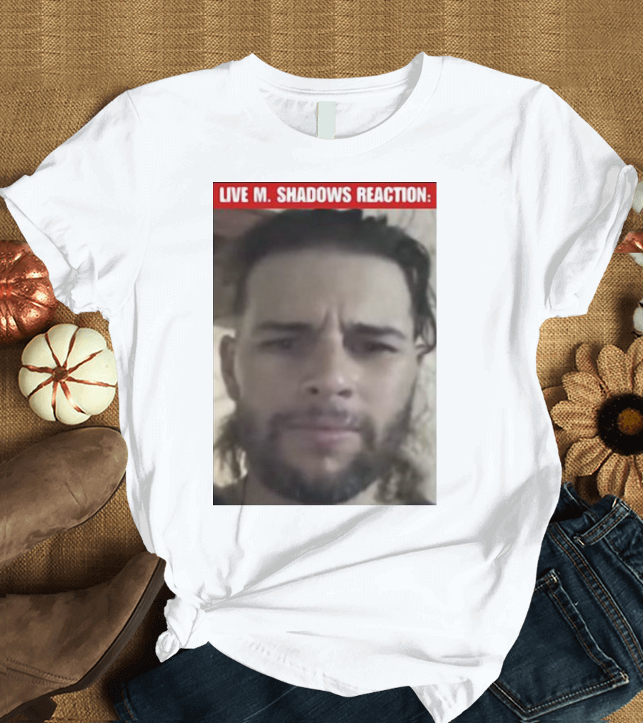 LIVE M. SHADOWS REACTION: MEME FACE IMAGE T-Shirt