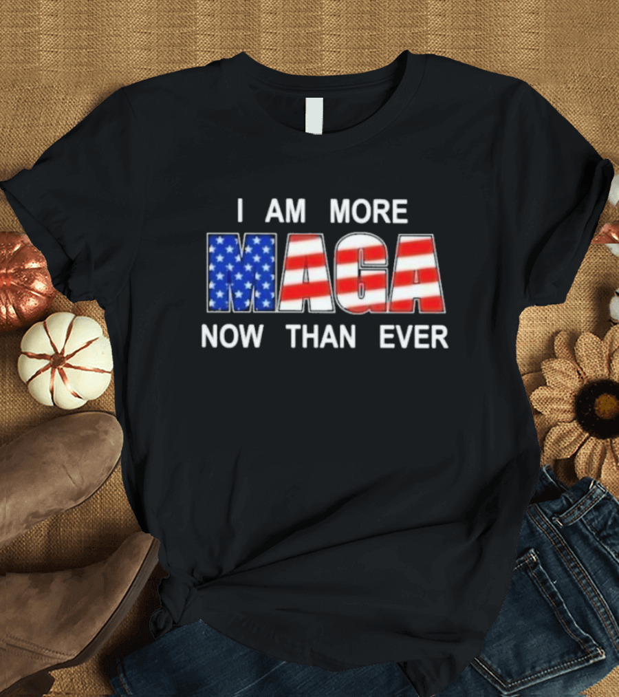 I Am More MAGA Now Than Ever Patriotic American Flag T-Shirt