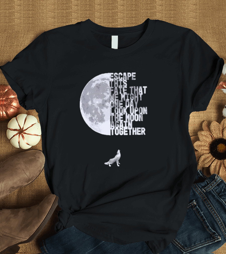 Escape This Fate One Day Look Upon the Moon Together T-Shirt