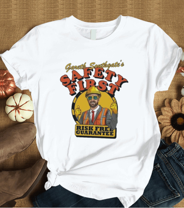 T-Shirt: Gareth Southgate Safety First Risk Free Guarantee Construction Worker T-Shirt Gareth Southgate Safety First Risk Free Guarantee Construction Worker T-Shirt