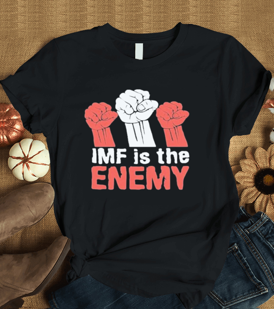 IMF Is The Enemy Raised Fists Protest T-Shirt