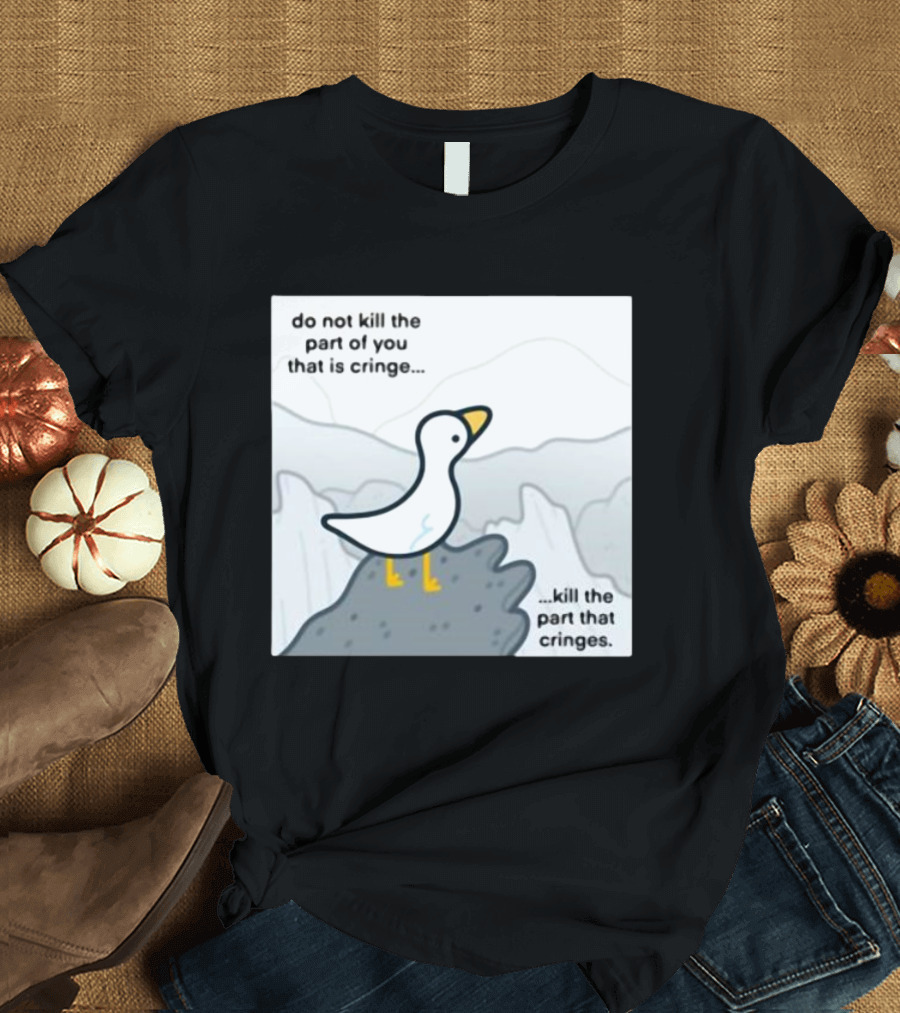 Eveoart Do Not Kill Cringe Goose Part That Cringes T-Shirt