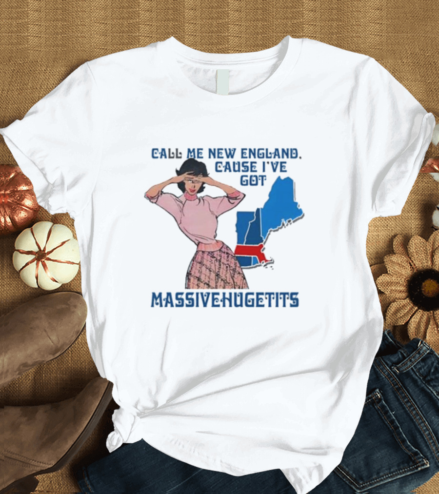 Call Me New England Cause I’ve Got Massivehugetits With Map and Girl T-Shirt