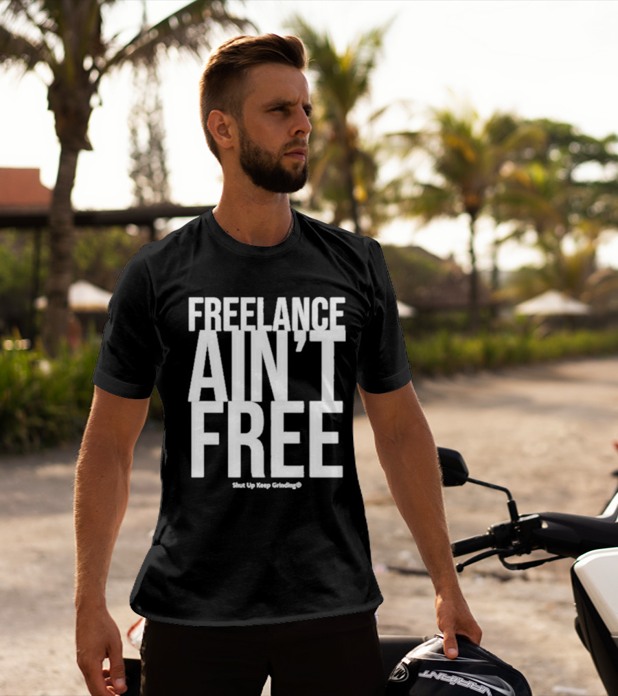 Summer G Freelance Ain’t Free Shut Up Keep Grinding T-Shirt