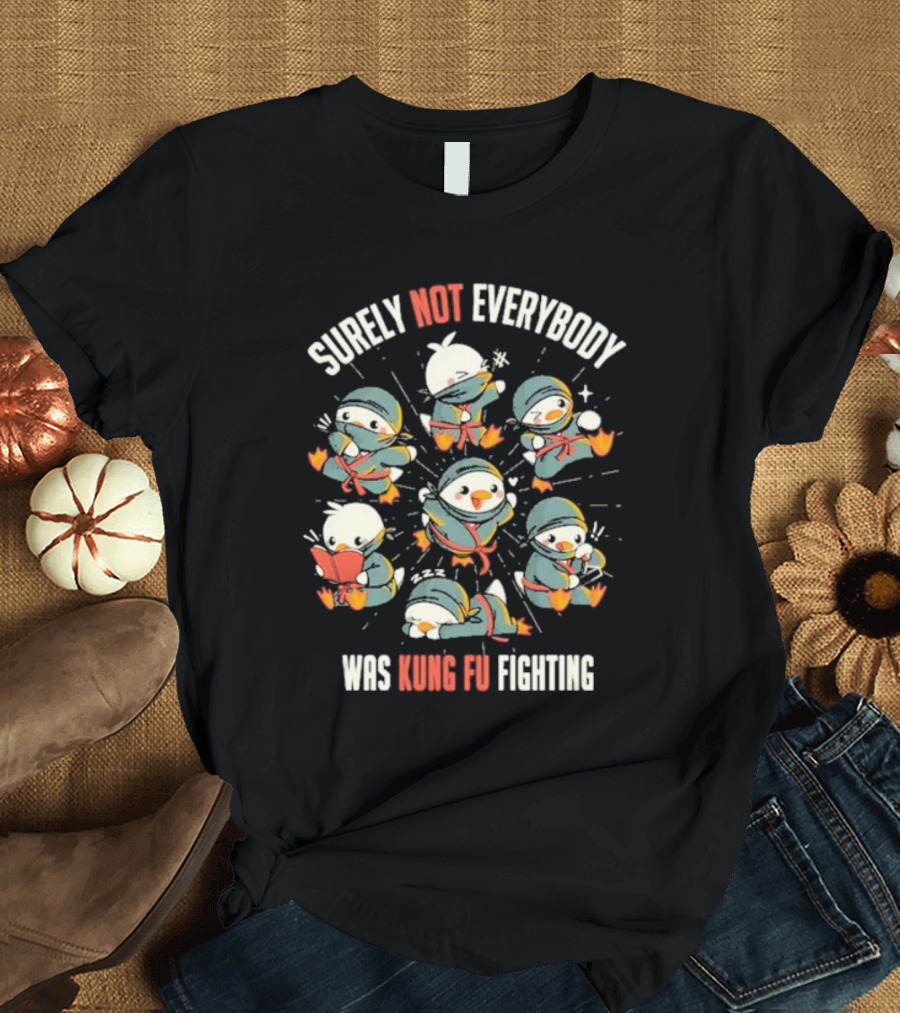 Surely Not Everybody Was Kung Fu Fighting Duck Ninja Fun Scenes T-Shirt