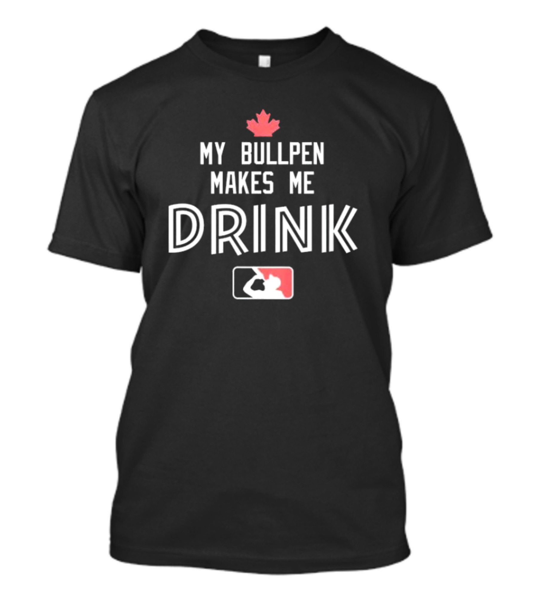 My Bullpen Makes Me Drink Baseball Canada Maple Leaf T-Shirt