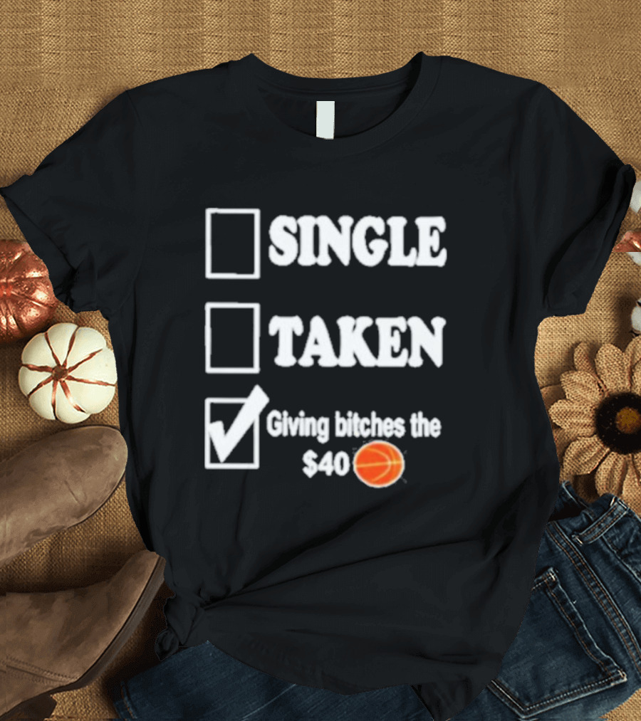 Roderick Strong Single Taken Giving Bitches The 40 Dollar Basketball T-Shirt