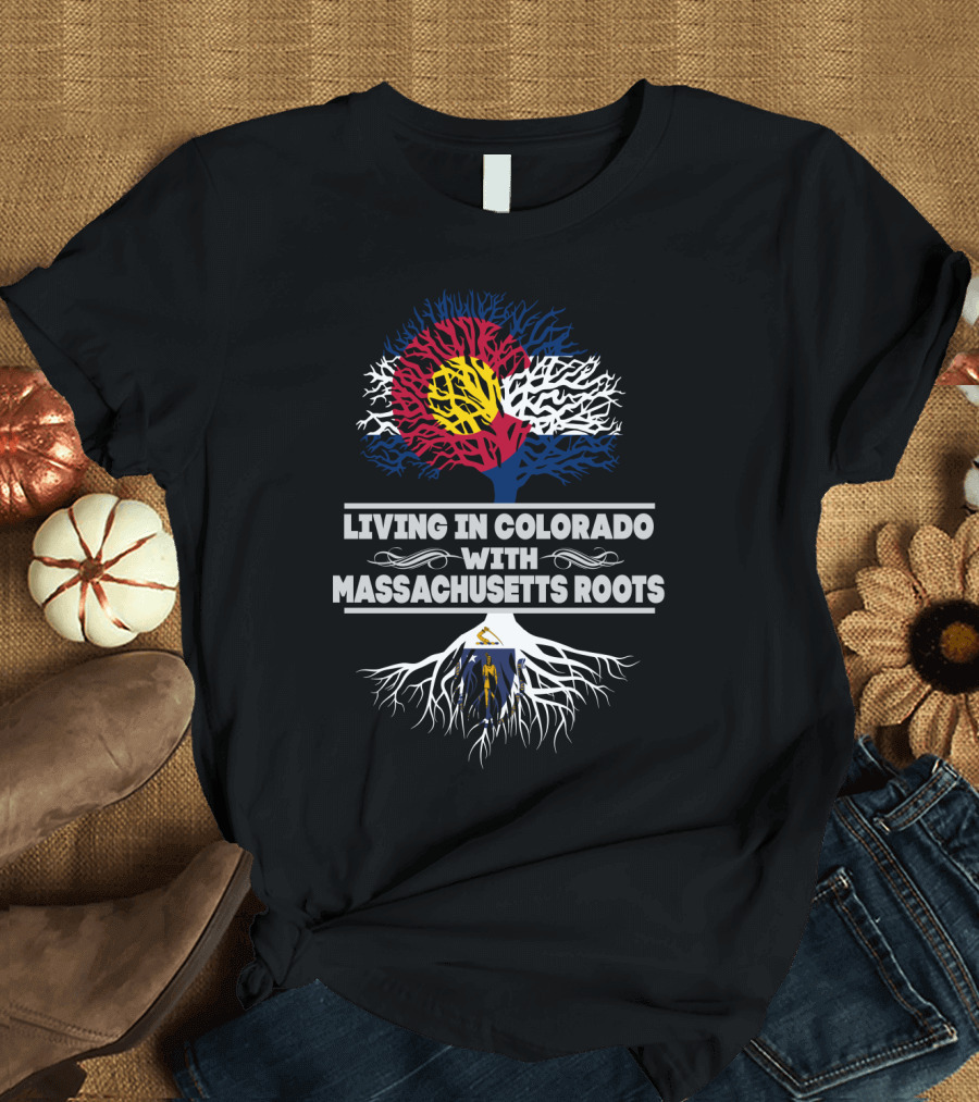 Living in Colorado with Massachusetts Roots Colorado Flag Tree Design Massachusetts Flag Integration T-Shirt