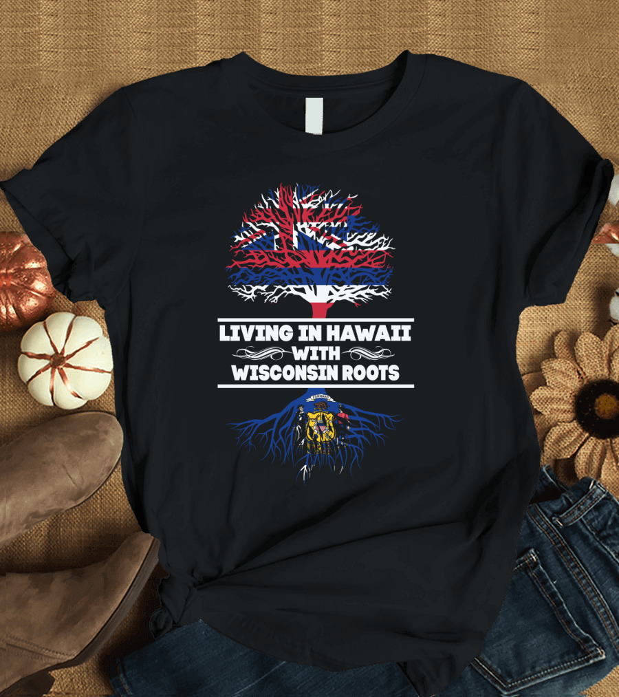 Wisconsin Roots and Hawaii Living Embrace with Flag Tree Symbolism T-Shirt