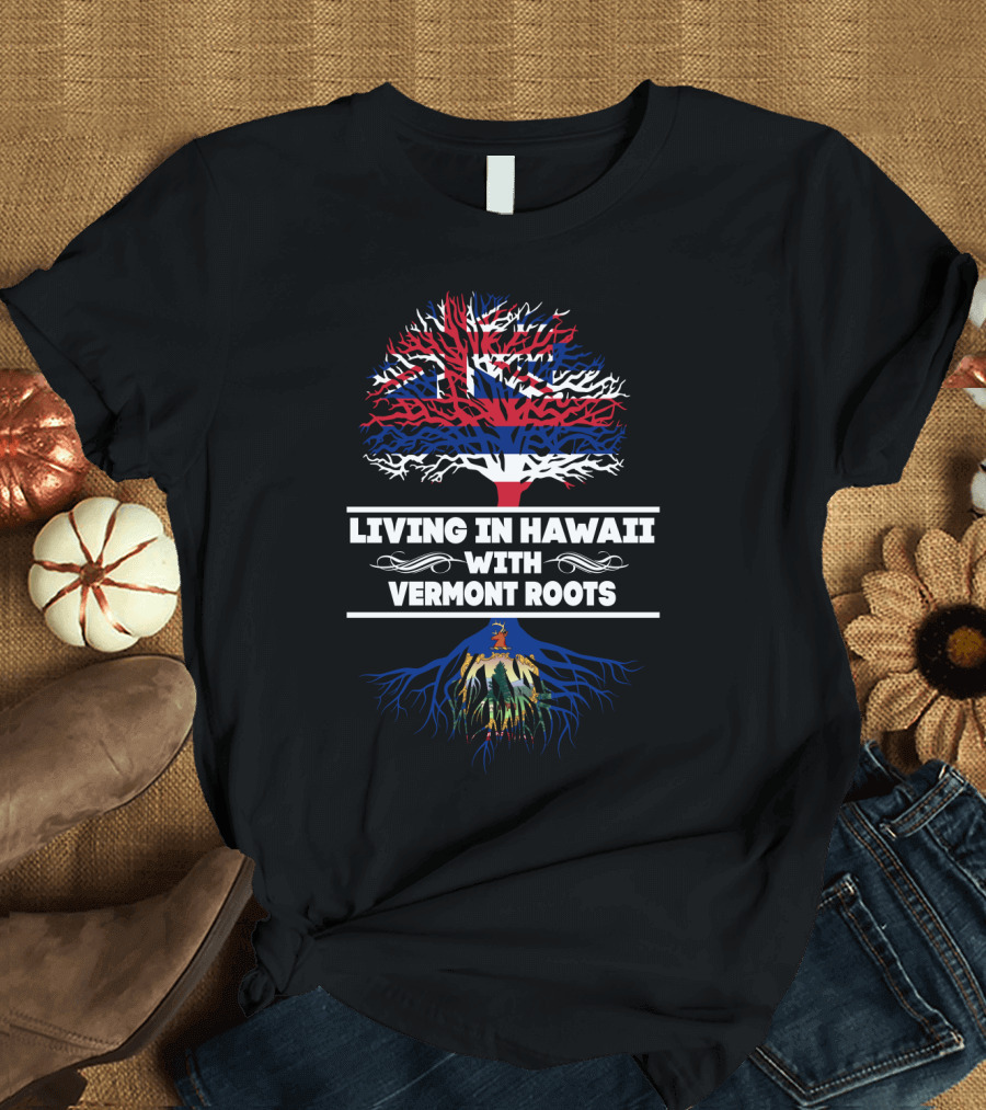 Hawaii Living With Vermont Roots Patriotic Tree Design Featuring Hawaiian Flag and Vermont Seal T-Shirt