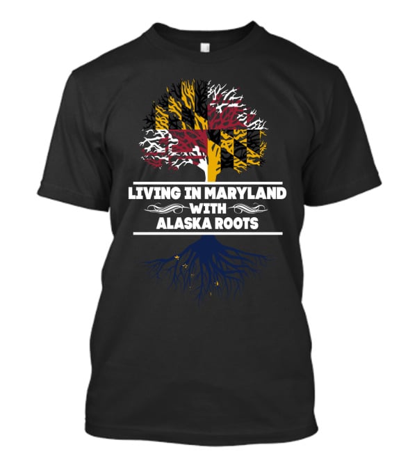 Living In Maryland With Alaska Roots Tree Design Featuring State Flag Colors T-Shirt