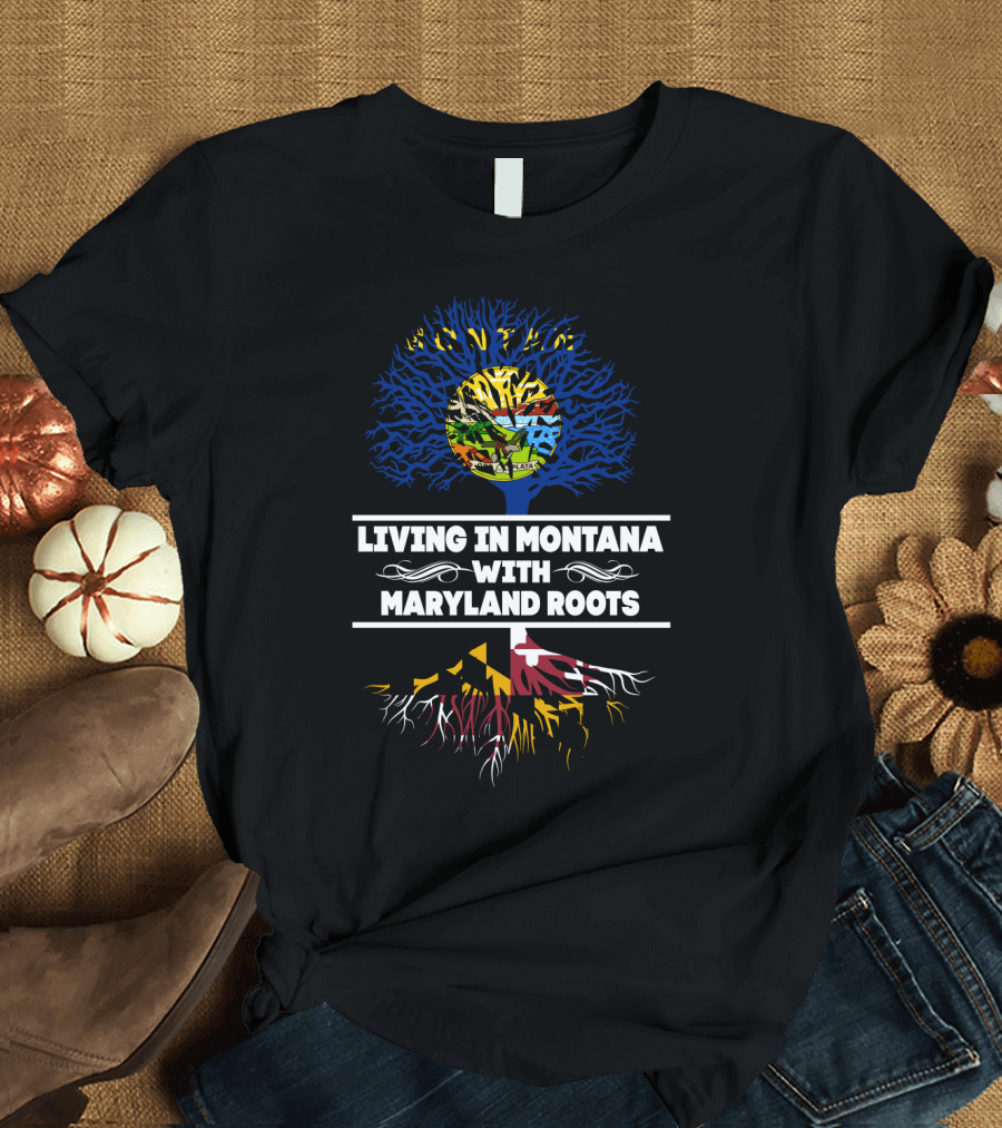 Montana Life With Deep Maryland Heritage In Tree Design Featuring State Flags And Roots T-Shirt