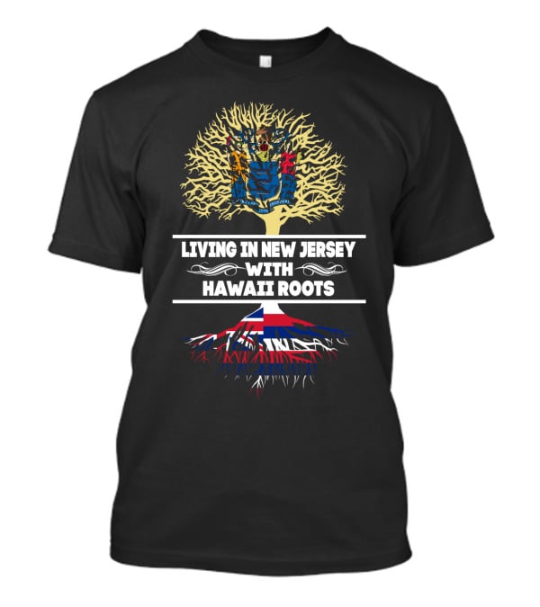 Living In New Jersey Proudly Displaying Hawaii Roots With State Flag Tree T-Shirt