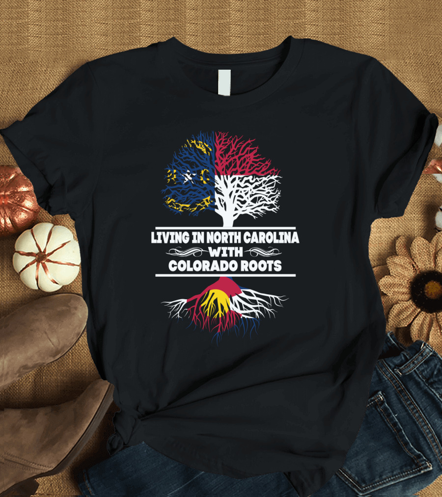 Living in North Carolina with Strong Colorado Roots Symbolized by State Flags and Trees T-Shirt