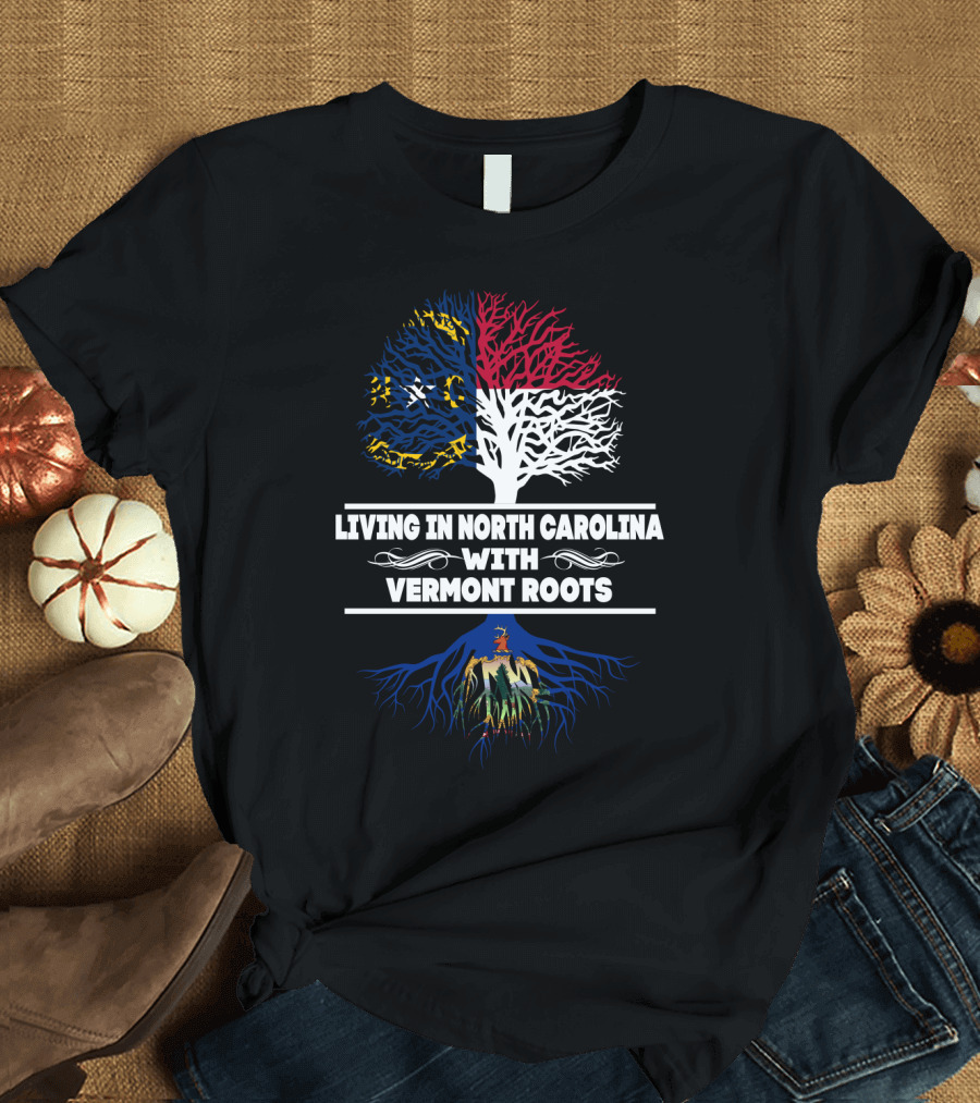 Living in North Carolina with Deep Vermont Roots North Carolina Flag and Vermont Roots Tree T-Shirt