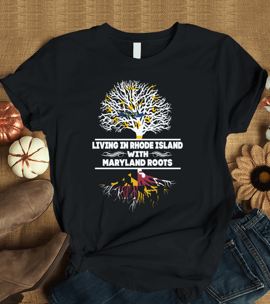 Living in Rhode Island with Strong Maryland Roots and State Flag Tree T-Shirt