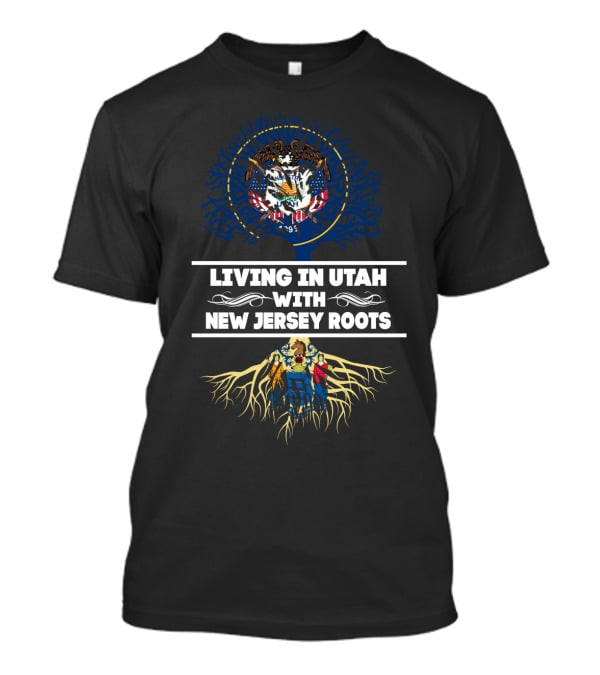 Utah Life Embracing New Jersey Heritage With State Flags And Roots T-Shirt
