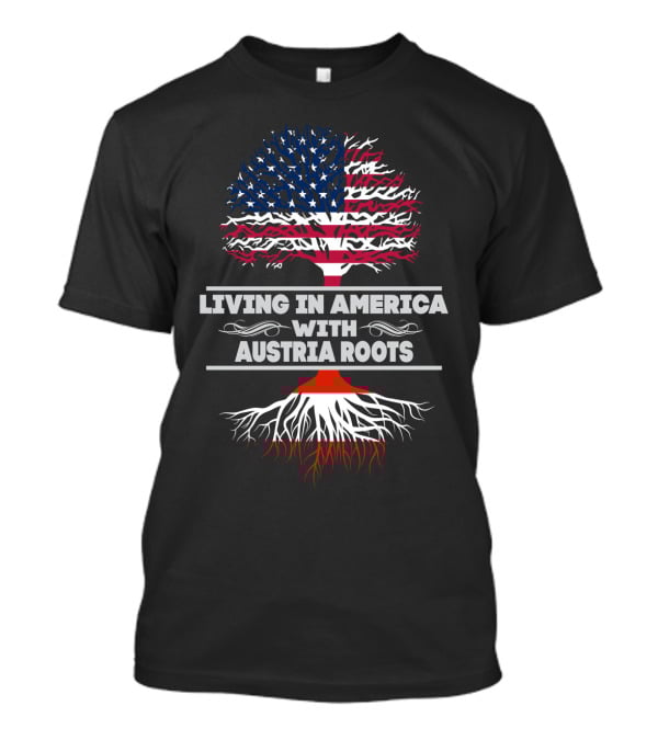 Living IN America With Austria Roots T-Shirt