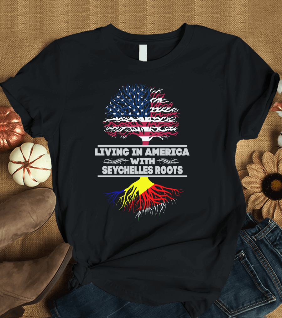 LIVING IN AMERICA WITH SEYCHELLES ROOTS T-Shirt